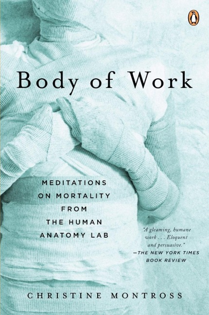 Body of Work: Meditations on Mortality from the Human Anatomy Lab