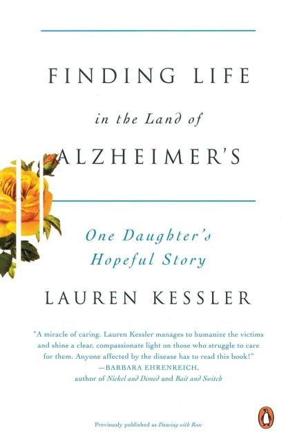 Finding Life in the Land of Alzheimers: One Daughters Hopeful Story