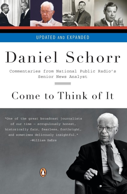 Come to Think of It: Commentaries from National Public Radios Senior News Analyst