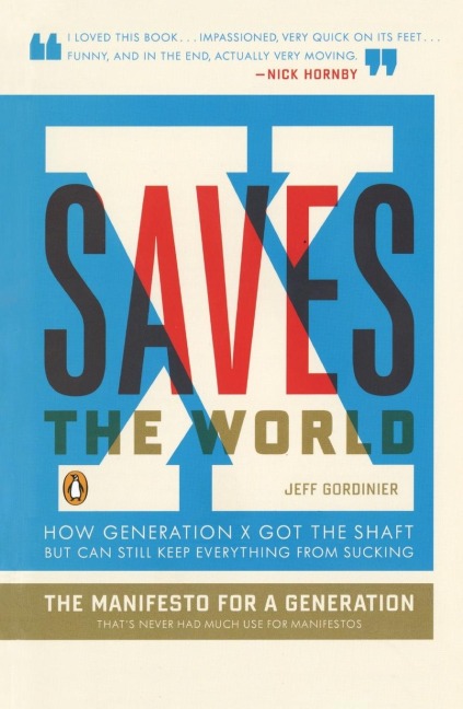 X Saves the World: How Generation X Got the Shaft but Can Still Keep Everything from Sucking