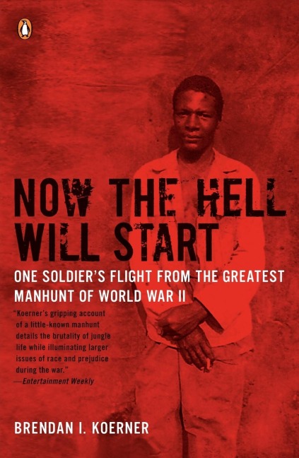 Now the Hell Will Start: One Soldiers Flight from the Greatest Manhunt of World WarII
