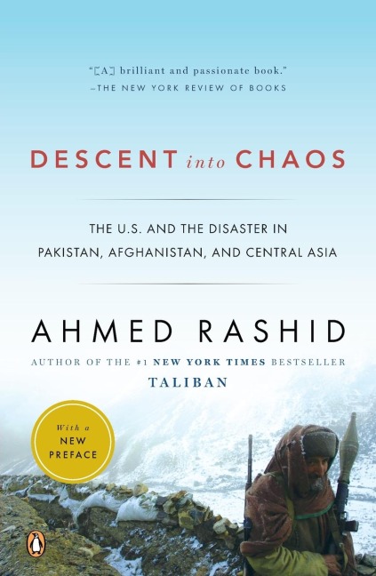 Descent into Chaos: The U.S. and the Disaster in Pakistan, Afghanistan, and Central Asia