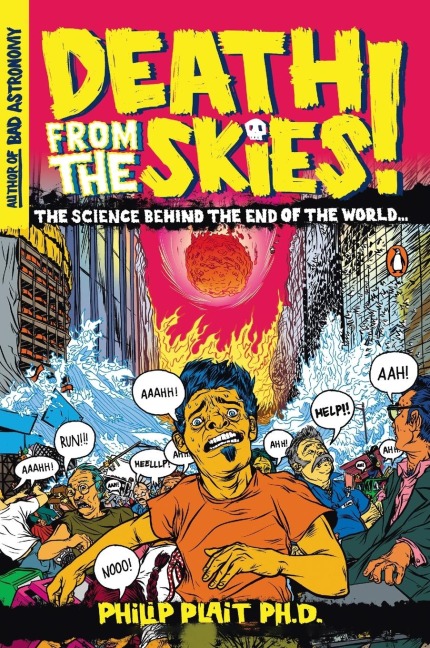 Death from the Skies!: The Science Behind the End of the World