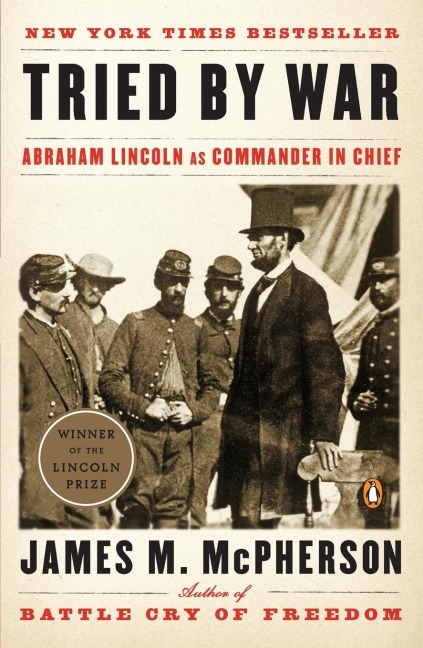Tried by War: Abraham Lincoln as Commander in Chief