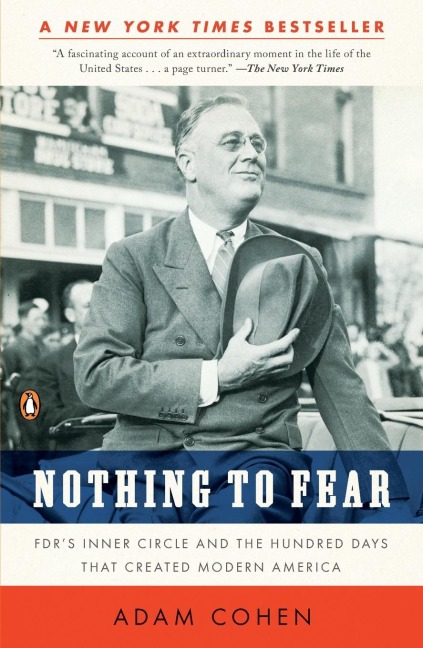 Nothing to Fear: FDRs Inner Circle and the Hundred Days That Created Modern America