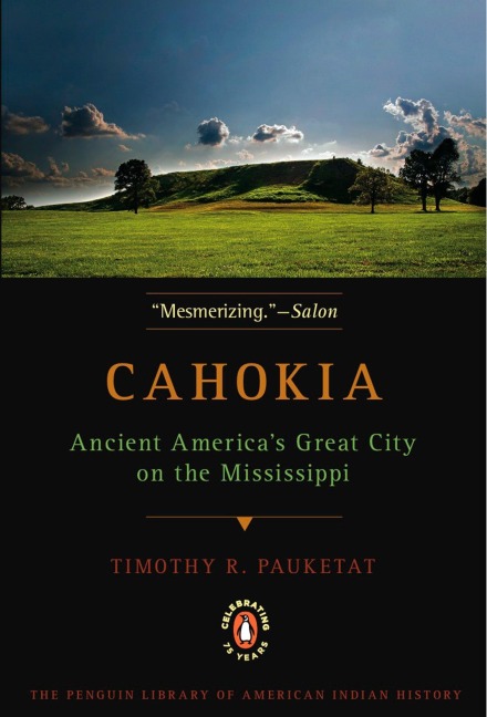Cahokia: Ancient Americas Great City on the Mississippi