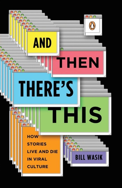 And Then Theres This: How Stories Live and Die in Viral Culture