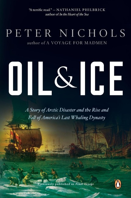 Oil and Ice: A Story of Arctic Disaster and the Rise and Fall of Americas Last Whaling Dynasty