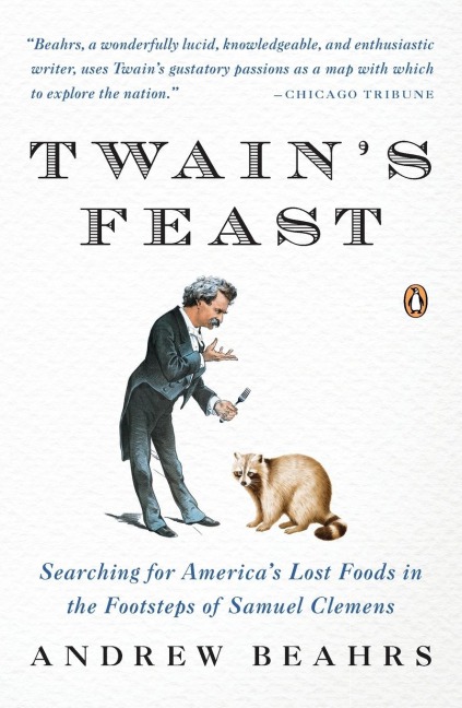 Twains Feast: Searching for Americas Lost Foods in the Footsteps of Samuel Clemens