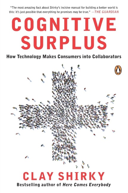 Cognitive Surplus: How Technology Makes Consumers into Collaborators