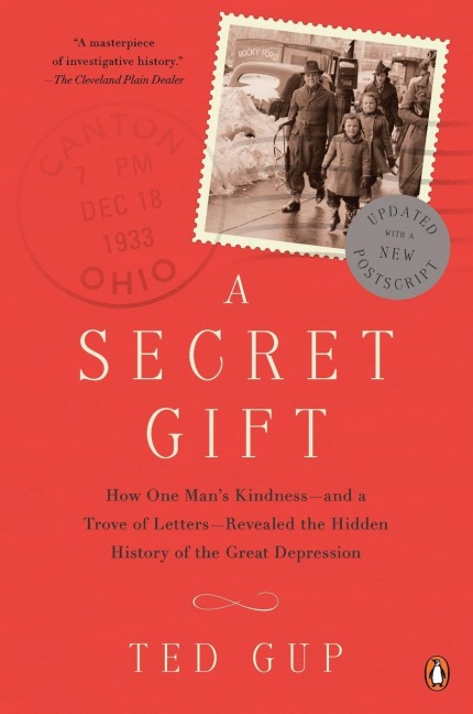 A Secret Gift: How One Mans Kindness--and a Trove of Letters--Revealed the Hidden History of the Great Depression