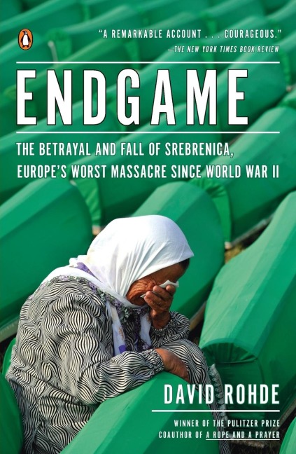 Endgame: The Betrayal and Fall of Srebrenica, Europes Worst Massacre Since World War II