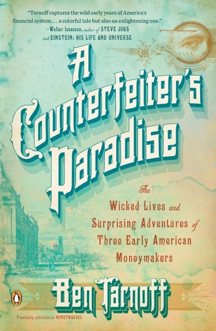 A Counterfeiters Paradise: The Wicked Lives and Surprising Adventures of Three Early American Moneymakers