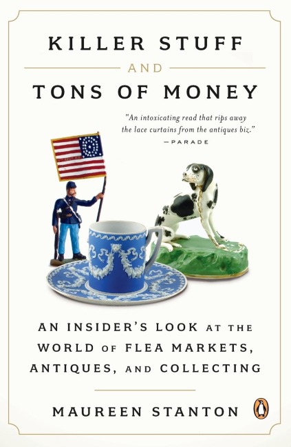 Killer Stuff and Tons of Money: An Insiders Look at the World of Flea Markets, Antiques, and Collecting