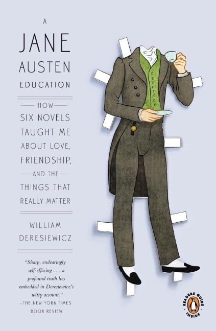 A Jane Austen Education: How Six Novels Taught Me About Love, Friendship, and the Things That Really Matter