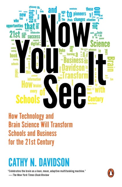 Now You See It: How Technology and Brain Science Will Transform Schools and Business for the 21st Century