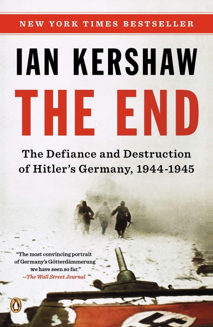 The End: The Defiance and Destruction of Hitlers Germany, 1944-1945
