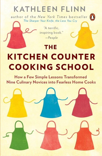 The Kitchen Counter Cooking School: How a Few Simple Lessons Transformed Nine Culinary Novices into Fearless Home Cooks