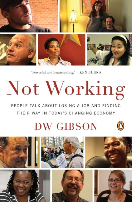 Not Working: People Talk About Losing a Job and Finding Their Way in Todays Changing Economy