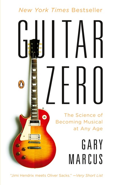 Guitar Zero: The Science of Becoming Musical at Any Age