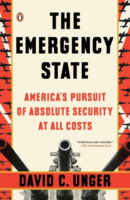 The Emergency State: Americas Pursuit of Absolute Security at All Costs