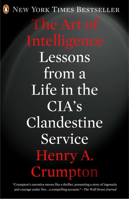 The Art of Intelligence: Lessons from a Life in the Cia's Clandestine Service