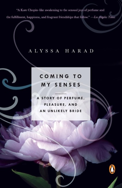 Coming to My Senses: A Story of Perfume, Pleasure, and an Unlikely Bride