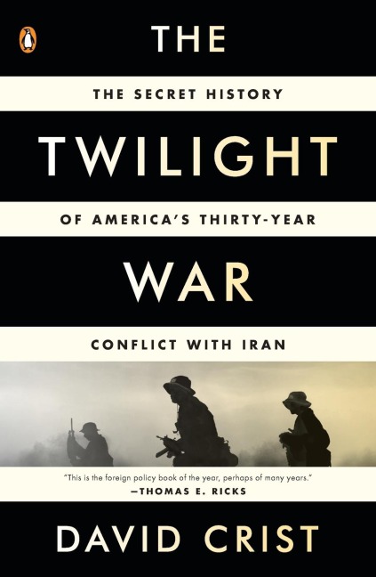 The Twilight War: The Secret History of Americas Thirty-Year Conflict with Iran