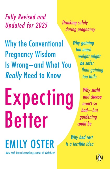 Expecting Better: Why the Conventional Pregnancy Wisdom Is Wrong--and What You Really Need to Know