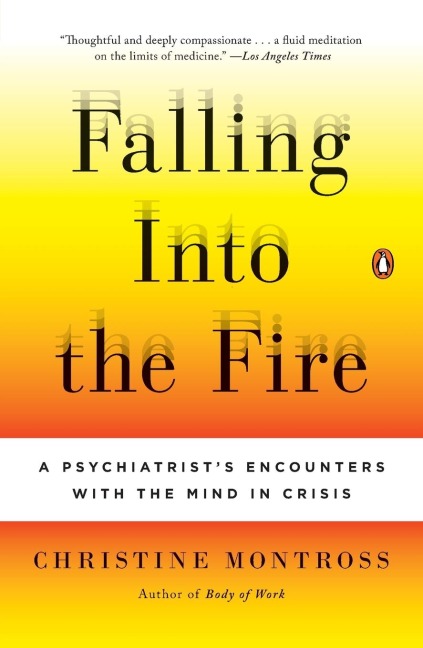 Falling Into the Fire: A Psychiatrists Encounters with the Mind in Crisis
