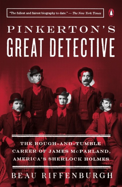 Pinkertons Great Detective: The Rough-and-Tumble Career of James McParland, Americas Sherlock Holmes