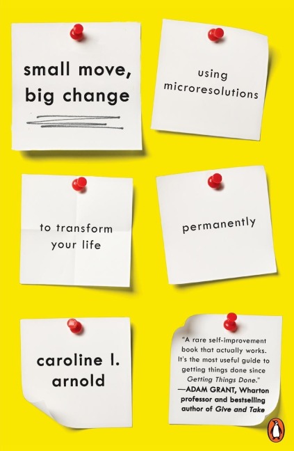Small Move, Big Change: Using Microresolutions to Transform Your Life Permanently