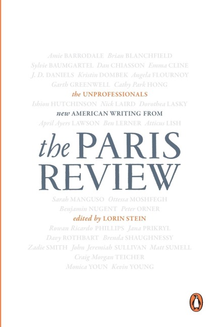 The Unprofessionals: New American Writing from The Paris Review