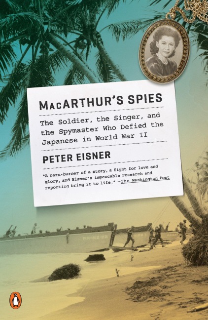 Macarthurs Spies: The Soldier, the Singer, and the Spymaster Who Defied the Japanese in World War II