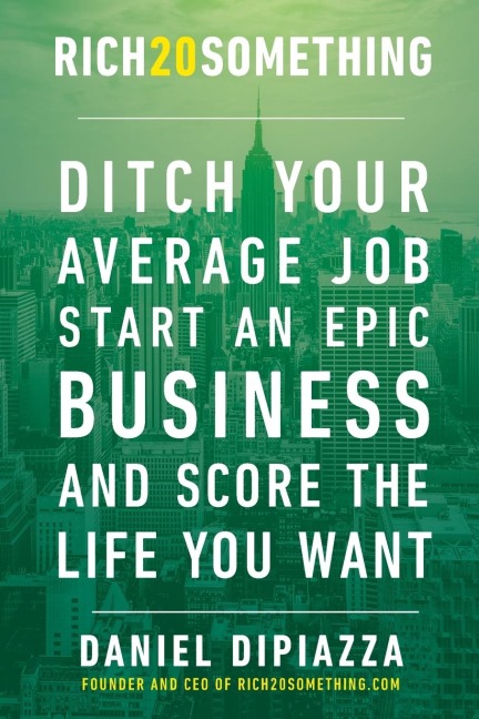 Rich20Something: Ditch Your Average Job, Start an Epic Business, and Score the Life You Want