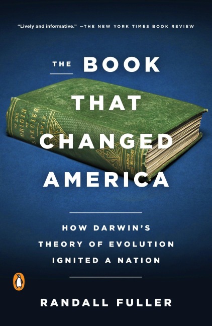 The Book That Changed America: How Darwins Theory of Evolution Ignited a Nation