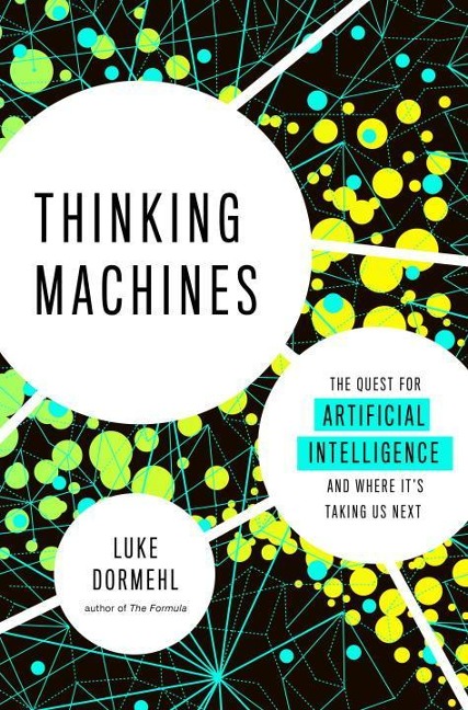 Thinking Machines: The Quest for Artificial Intelligence--And Where Its Taking Us Next
