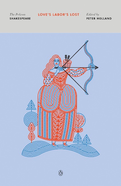 Loves Labors Lost: The Pelican Shakespeare