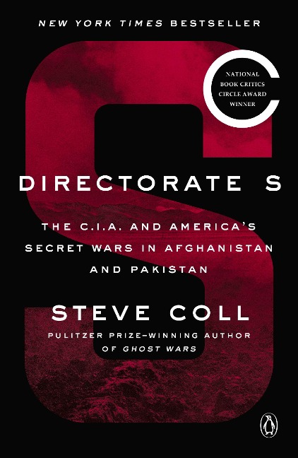Directorate S: The C.I.A. and Americas Secret Wars in Afghanistan and Pakistan