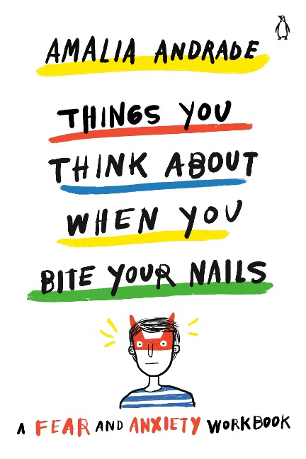 Things You Think about When You Bite Your Nails: A Fear and Anxiety Workbook