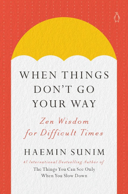When Things Dont Go Your Way: Zen Wisdom for Difficult Times