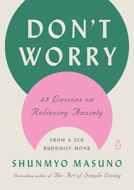 Dont Worry: 48 Lessons on Relieving Anxiety from a Zen Buddhist Monk