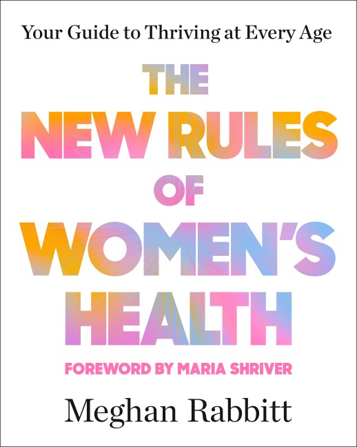 The New Rules of Womens Health: Your Guide to Thriving at Every Age