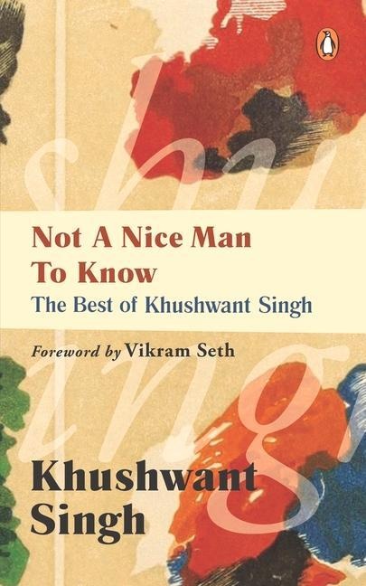 Not a Nice Man to Know: The Best of Khushwant Singh