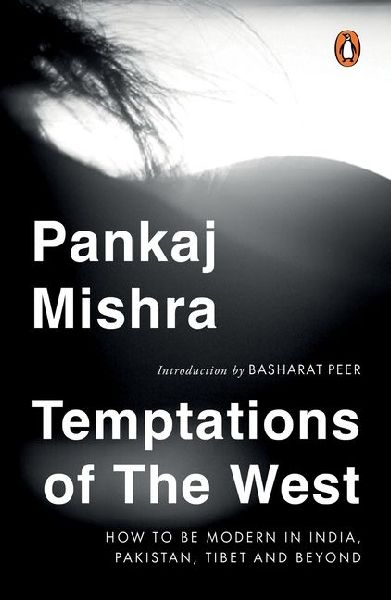 Temptations of the West: How to Be Modern in India, Pakistan, Tibet and Beyond: With a New Introduction by Hilary Mantel