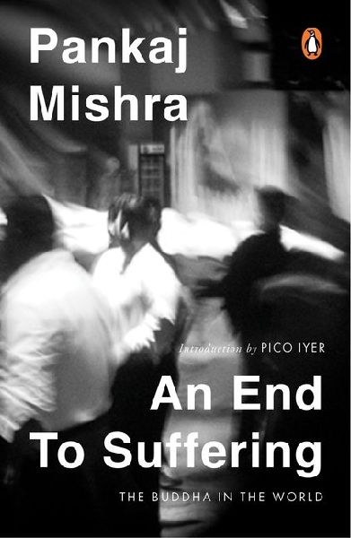 An End to Suffering: The Buddha in the World: Now with a New Introduction by Pico Iyer