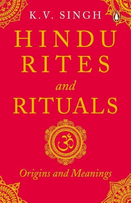 Hindu Rites and Rituals: Origins and Meanings