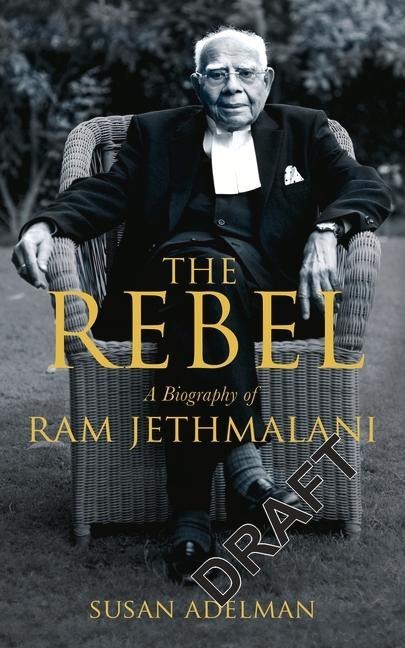 Rebel: A Biography of RAM Jethmalani