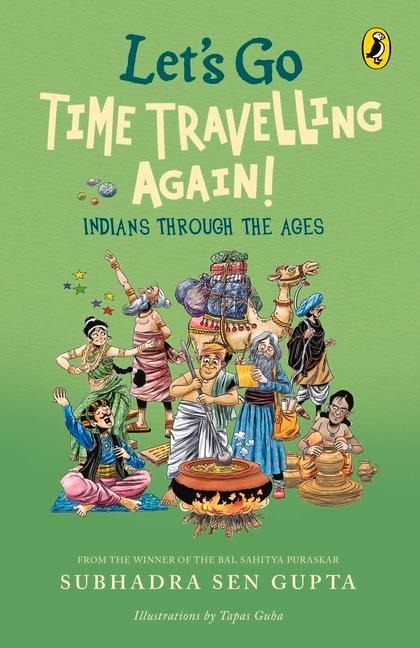 Let's Go Time Travelling Again!: A must-read children's book on Indian history, deep dive into aspects of culture, art, politics, caste, & society | Illustrated Non-fiction, Puffin books