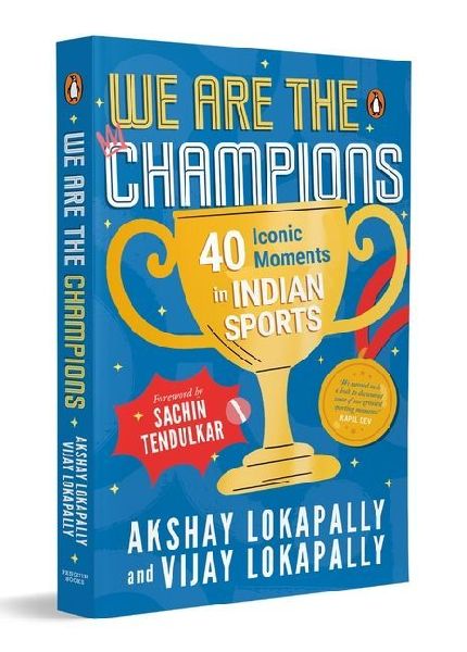 We Are the Champions: 40 Iconic Moments in Indian Sports Inspiring Stories from Cricket, Olympics & Beyond Biographies of India's Legendary Athletes Ages 13+